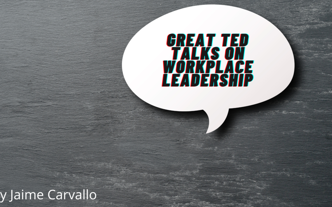 Great Ted Talks Workplace Leadership Jaime Carvallo