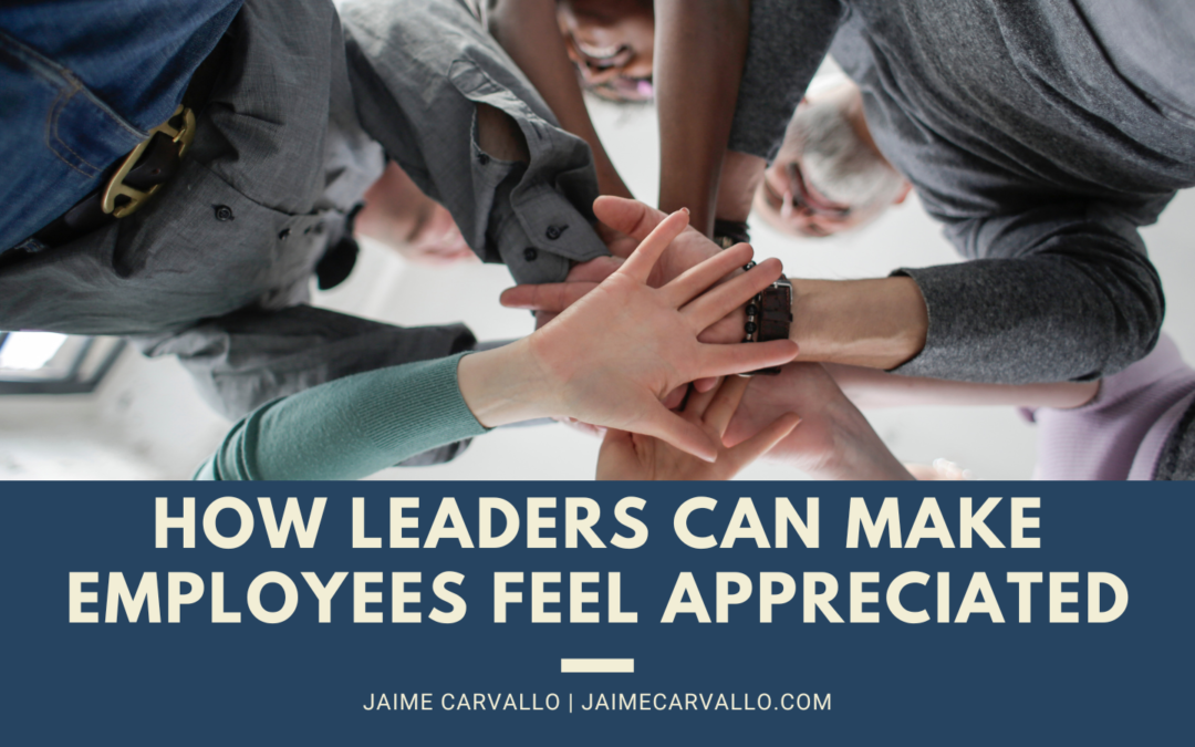 How Leaders Can Make Employees Feel Appreciated